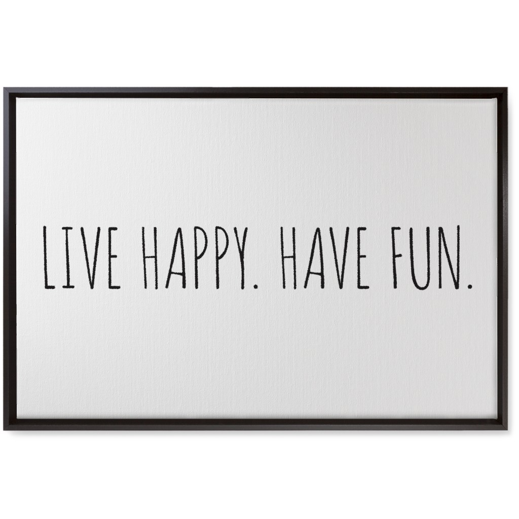 Live Happy, Have Fun - Neutral Wall Art, Black, Single piece, Canvas, 20x30, White, White