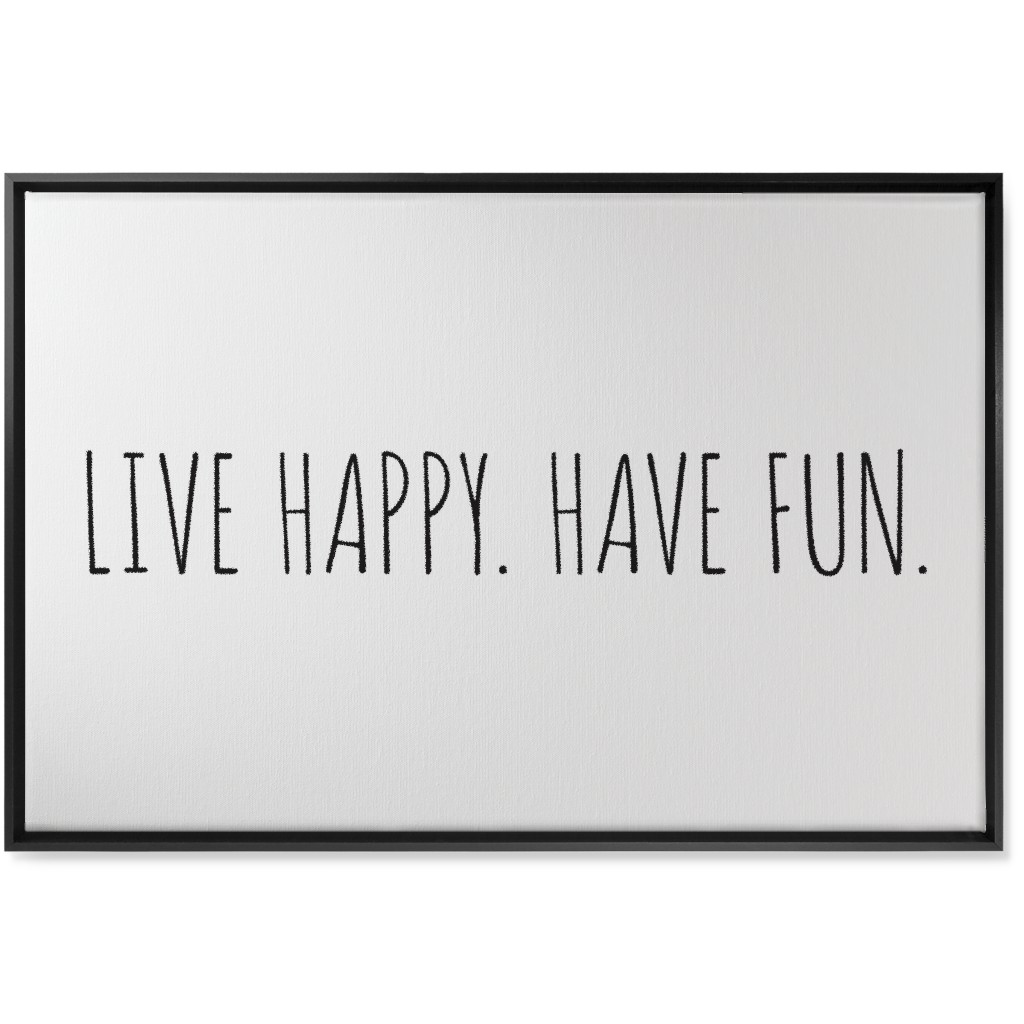 Live Happy, Have Fun - Neutral Wall Art, Black, Single piece, Canvas, 24x36, White, White