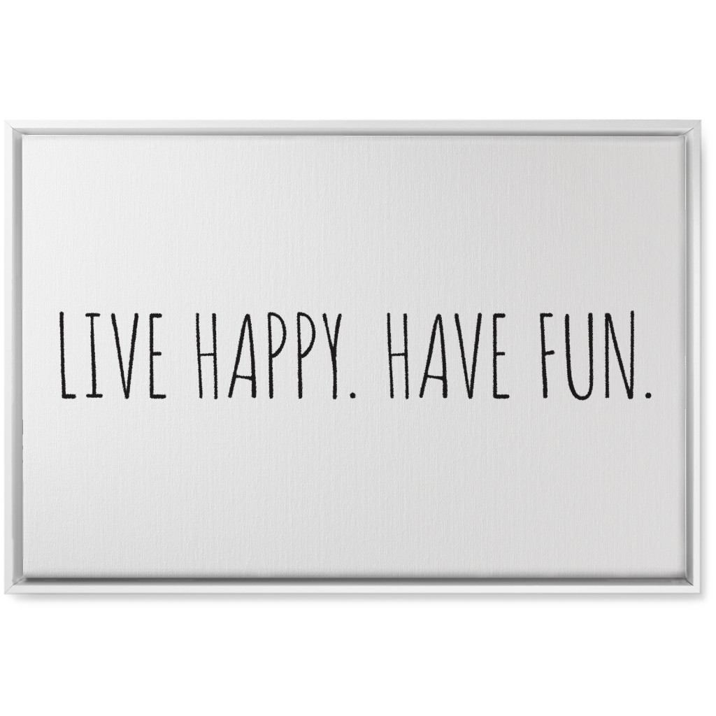 Live Happy, Have Fun - Neutral Wall Art, White, Single piece, Canvas, 20x30, White