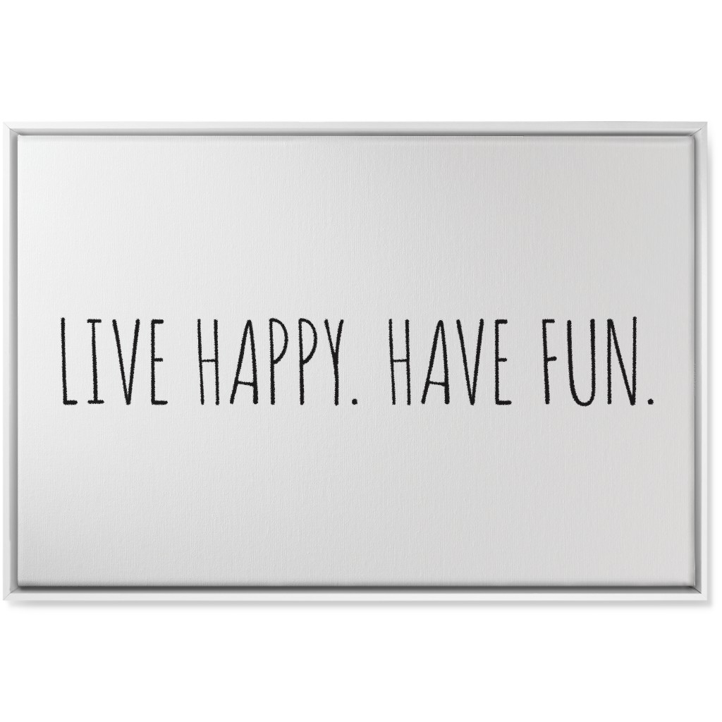 Live Happy, Have Fun - Neutral Wall Art, White, Single piece, Canvas, 24x36, White