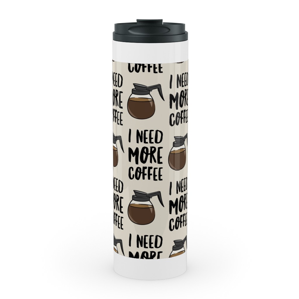 I Need More Coffee Stainless Mug, White,  , 20oz, Brown