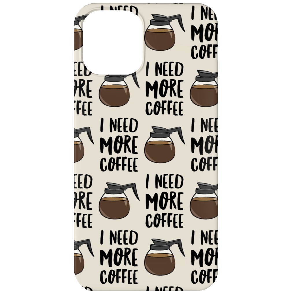 I Need More Coffee Phone Case, Slim Case, Matte, iPhone 11, Brown, Charcoal