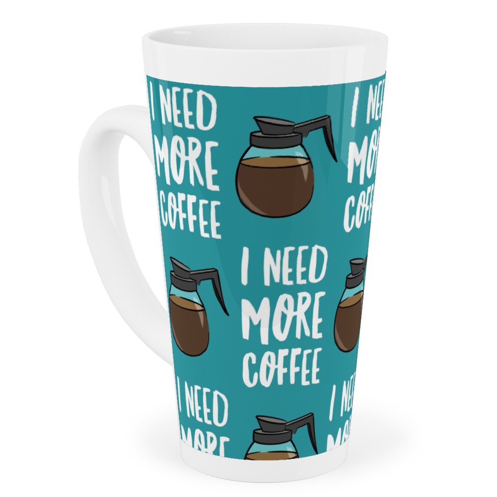 I Need More Coffee Tall Latte Mug, 17oz, Blue