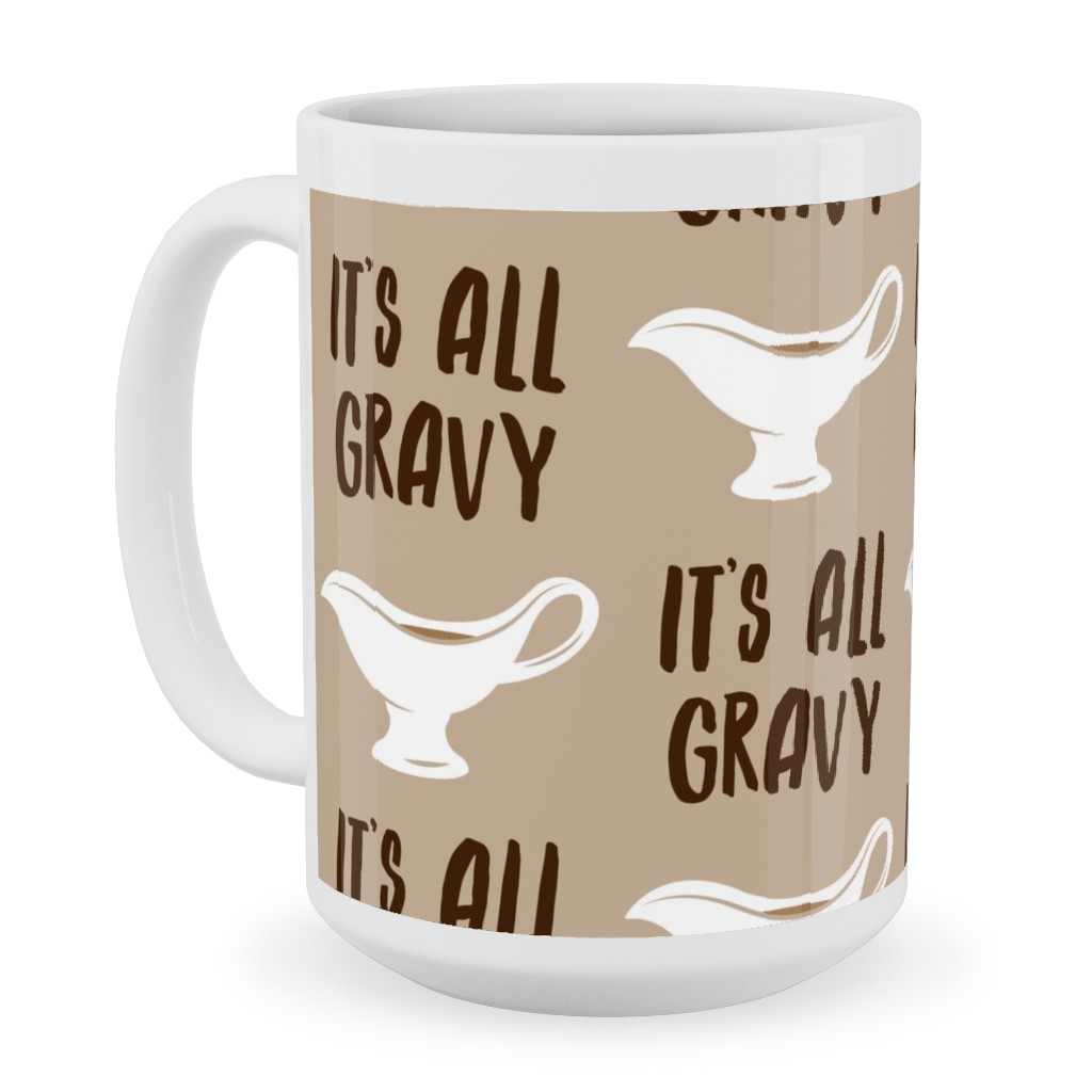 It's All Gravy - Funny Thanksgiving - Tan Ceramic Mug, White,  , 15oz, Beige