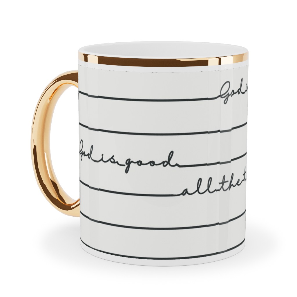 God Is Good All the Time - Neutral Ceramic Mug, Gold Handle,  , 11oz, White