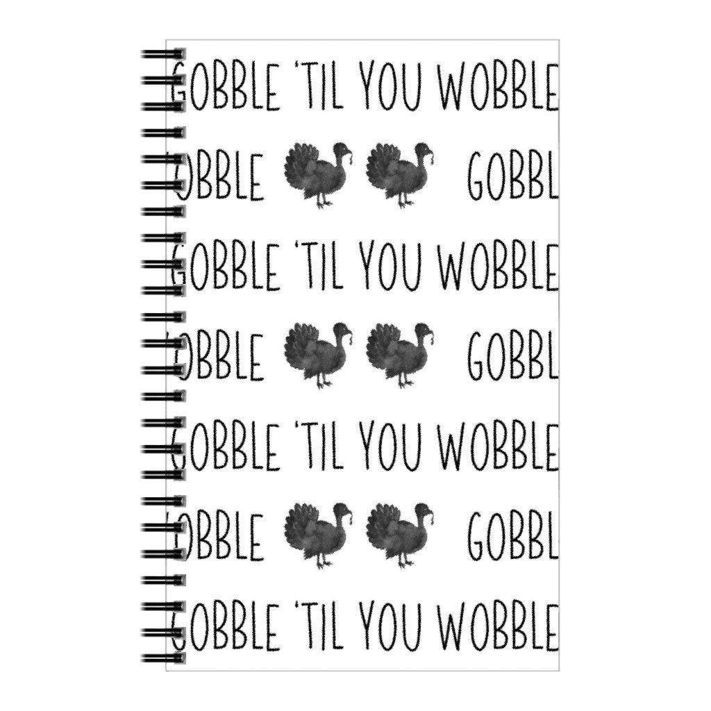 Gobble 'til You Wobble- Black and White Notebook, 5x8, White