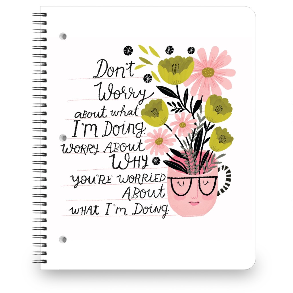 Don't Worry About What I'm Doing - Multi Floral Notebook, 8.5x11, Multicolor