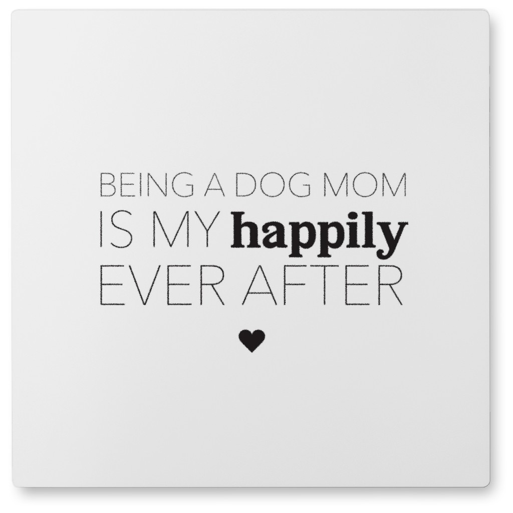 Happily Ever After Dog Mom Photo Tile, Metal, 8x8, White, White