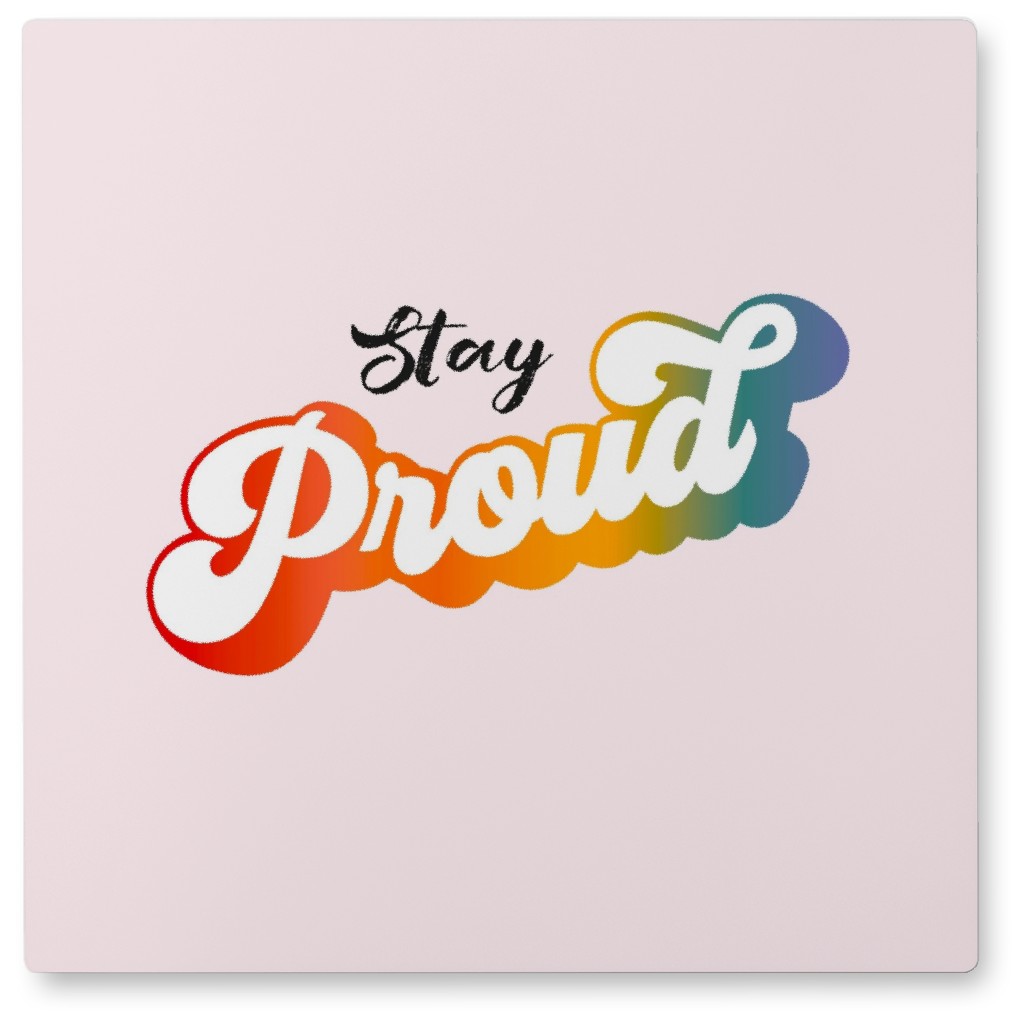 Stay Proud Rainbow - Pink Photo Tile, Metal, 8x8, Pink