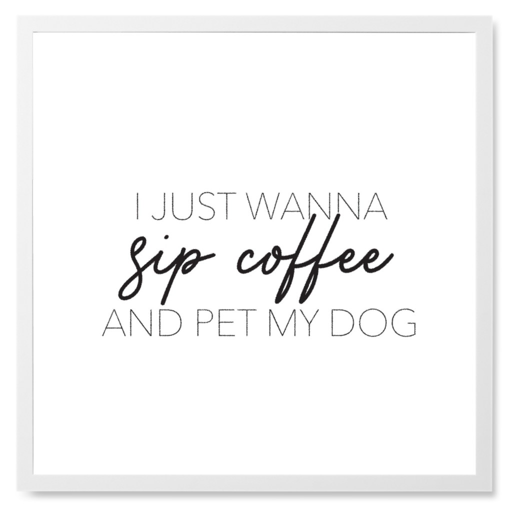 Sip Coffee and Pet My Dog Photo Tile, White, Framed, 8x8, White, White