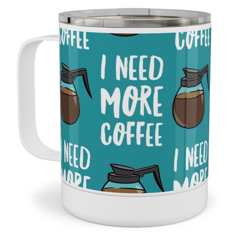 I Need More Coffee Stainless Steel Mug, 10oz, Blue, Tidal Wave