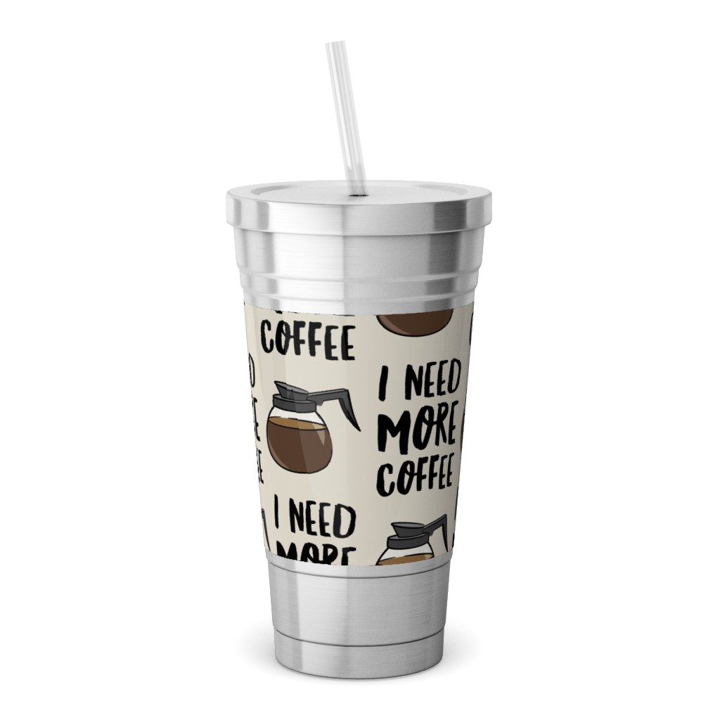 I Need More Coffee Stainless Tumbler with Straw, 18oz, Brown