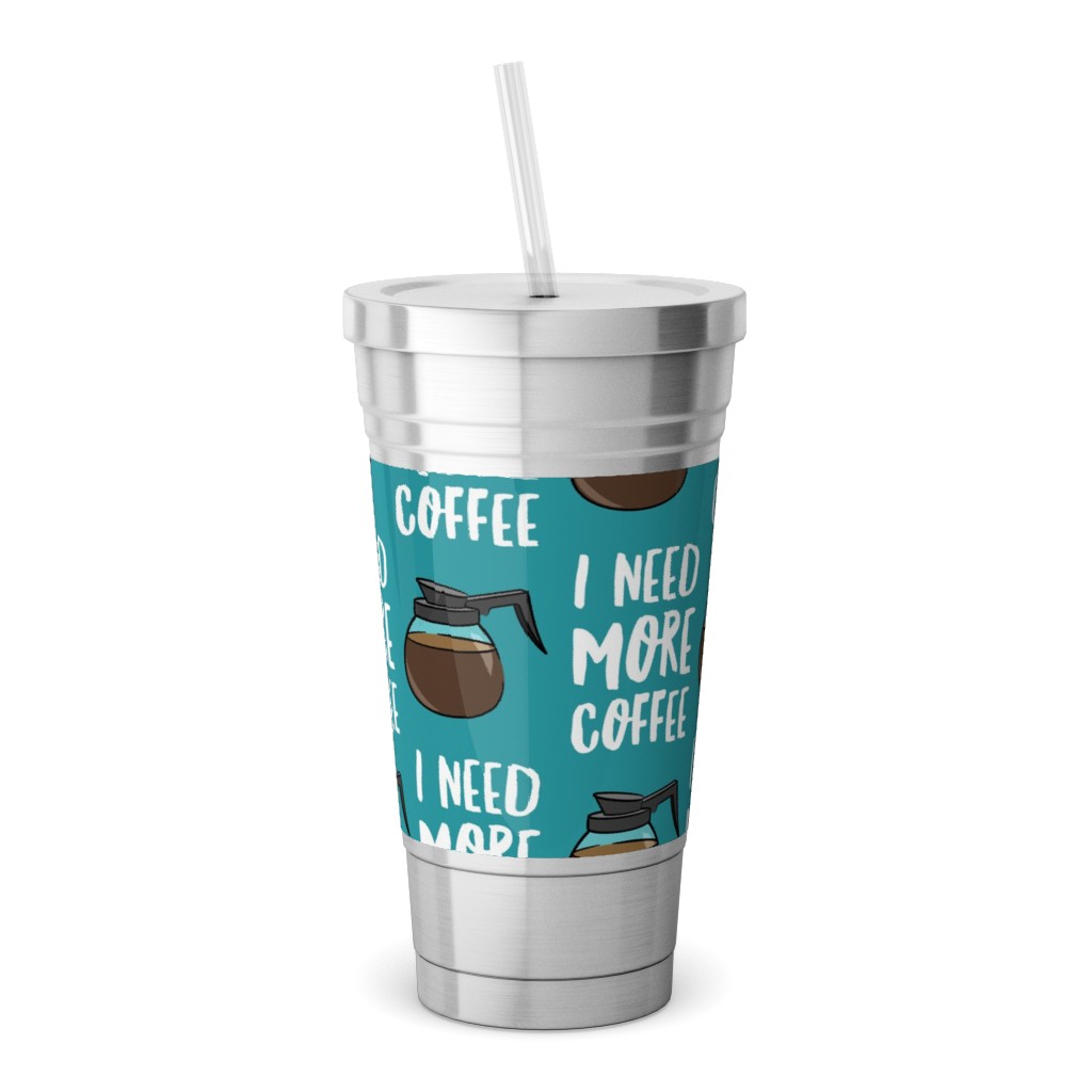 I Need More Coffee Stainless Tumbler with Straw, 18oz, Blue