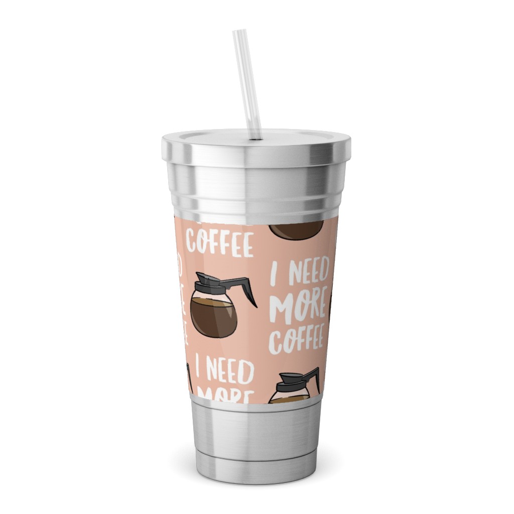 I Need More Coffee Stainless Tumbler with Straw, 18oz, Pink