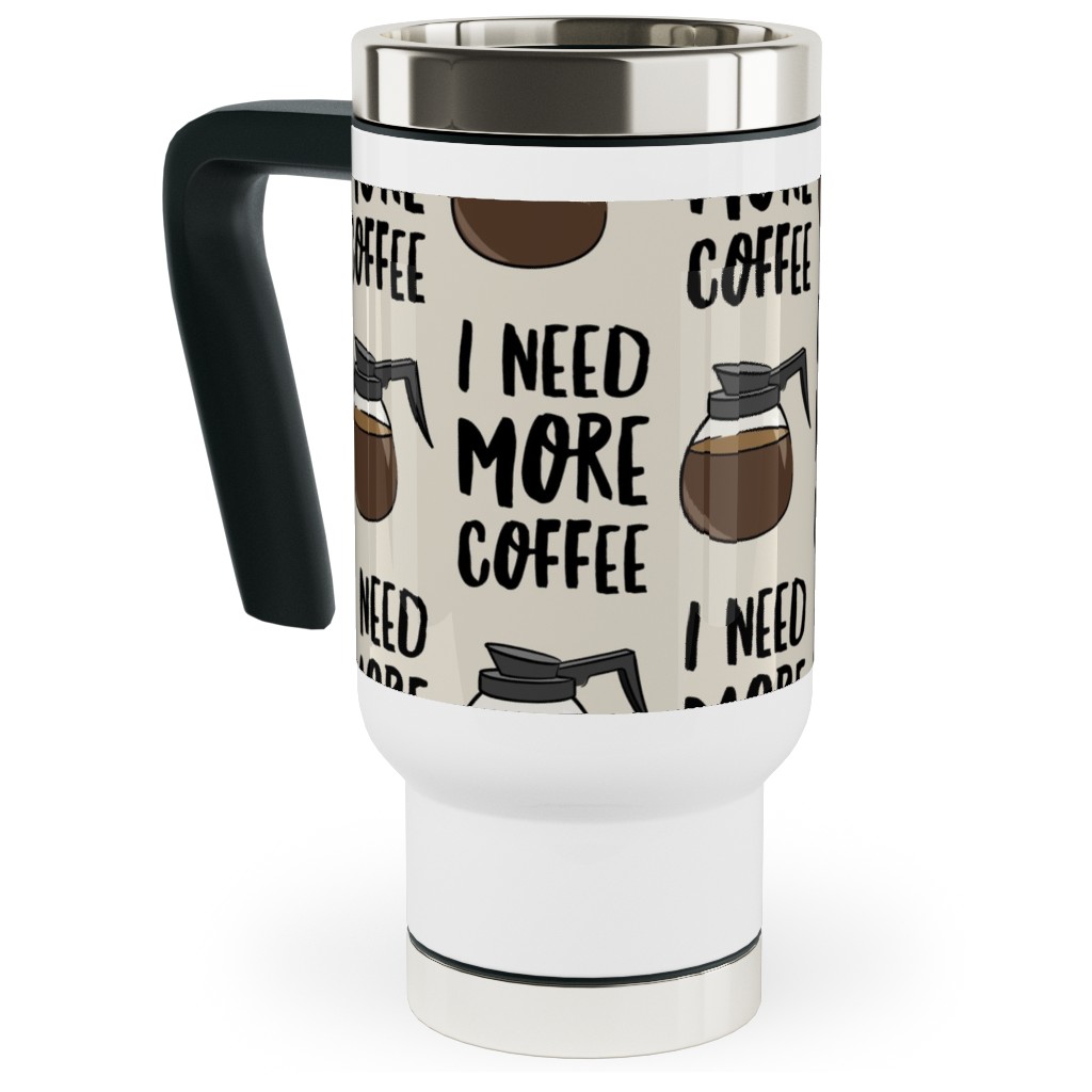 I Need More Coffee Travel Mug with Handle, 17oz, Brown