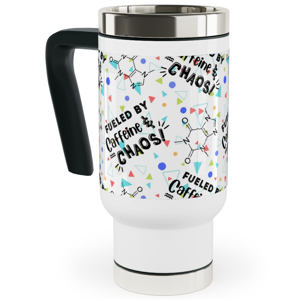 Fueled By Caffeine and Chaos - Multi on White Travel Mug with Handle, 17oz, Multicolor