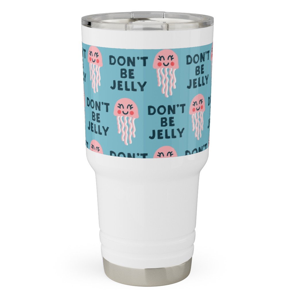Don't Be Jelly - Summer Blue Travel Tumbler, 30oz, Blue, True Blue
