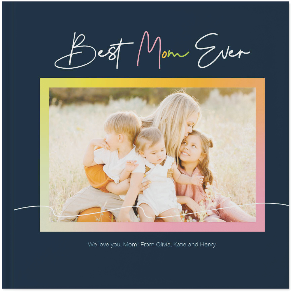 Best Mom Ever Photo Book, 10x10, Hard Cover - Glossy, PROFESSIONAL 6 COLOR PRINTING, Deluxe Layflat